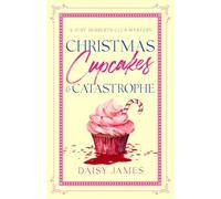 Christmas, Cupcakes & Catastrophe: A Just Desserts Club Mystery - Book 3