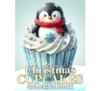 Christmas Cupcakes Coloring Book: Indulge in Sweet Treats Coloring Pages with Cheerful Dessert and Winter Wonderland Designs for Teens to Have Fun