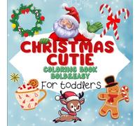 Christmas Cutie Coloring Book Bold&Easy for Toddler: A Bold, Easy, and Adorable Collection of Cute Christmas Characters, Animals, and Holiday Items for toddlers.