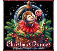 Christmas Dances Grayscale Coloring Book: 52 Whimsical Black-Background Designs of Adorable Animals in Christmas Ballet Costumes Dancing Inside Ornate ... Perfect for Relaxation & Holiday Gift Giving