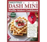 CHRISTMAS DASH MINI WAFFLE MAKER COOKBOOK: Festive, Easy, and Delicious Waffle Maker Recipes for the Holidays: Quick Ideas for Breakfast, Lunch, Snacks, Hash Browns, Pizza, Paninis, and Keto Favorites