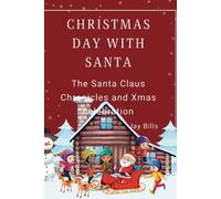Christmas Day With Santa: The Santa Claus Chronicles And Xmas Celebration