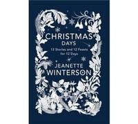 Jeanette Winterson – Christmas Days – 12 Stories and 12 Feasts for 12 Days – Poche