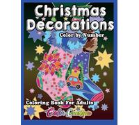 Christmas Decorations Color by Number Coloring Book For Adults: Holiday Season Numbered Designs For Comfort and Joy