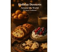 Christmas Desserts of the World - 217 Sweet Traditions from Every Country: Cakes, Cookies & Holiday Classics