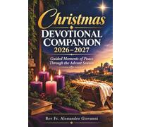 CHRISTMAS DEVOTIONAL COMPANION 2026-2027: Guided Moments of Peace through the Advent Season