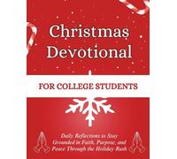 Christmas Devotional for College Students: Daily Reflections to Stay Grounded in Faith, Purpose, and Peace Through the Holiday Rush