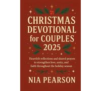 Christmas Devotional for Couples 2025: Heartfelt reflections and shared prayers to strengthen love, unity, and faith throughout the holiday season
