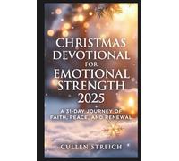 Christmas Devotional for Emotional Strength 2025: A 31 day journey of faith,peace and renewal