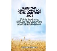 Christmas Devotional for Faith and Hope 2025: 25 Daily Readings to Uplift Your Spirit, Strengthen Your Faith, and Renew Your Hope This Holiday Season