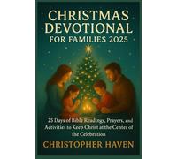 CHRISTMAS DEVOTIONAL FOR FAMILIES 2025: 25 Days of Bible Readings, Prayers, and Activities to Keep Christ at the Center of the celebration