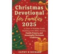 Christmas Devotional for Families 2025: 25 Days of Holiday Faith Building with Bible Stories, Family Prayers, and Meaningful Christmas Traditions.