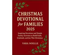 CHRISTMAS DEVOTIONAL FOR FAMILIES 2025: Inspiring Devotions and Simple Family Activities to Build Faith, Gratitude, and Joy This Christmas