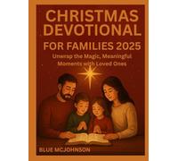 CHRISTMAS DEVOTIONAL FOR FAMILIES 2025: Unwrap the Magic, Meaningful Moments with Loved Ones