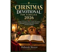 CHRISTMAS DEVOTIONAL FOR FAMILIES 2026: 25 Days of Scripture, Prayer, Family Discussions, Meaningful Activities and Christ-Centered Christmas Traditions