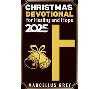 Christmas Devotional for Healing and Hope 2025: Daily Scripture and Prayers to Find Comfort, Restoration, and Light in Difficult Seasons