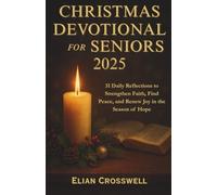 CHRISTMAS DEVOTIONAL FOR SENIORS 2025: 31 Daily Reflections to Strengthen Faith, Find Peace, and Renew Joy in the Season of Hope