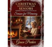 CHRISTMAS DEVOTIONAL FOR SENIORS FINDING PURPOSE IN GOD’S PLAN: Season for Meaning