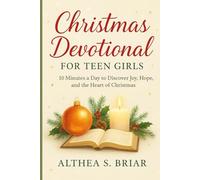 Christmas Devotional for Teen Girls: 10 Minutes a Day to Discover Joy, Hope, and the Heart of Christmas