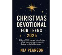 Christmas Devotional for Teens 2025: 25 days of faith, courage, and reflection to help young hearts grow closer to God during the holiday season