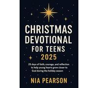 Christmas Devotional for Teens 2025: 25 days of faith, courage, and reflection to help young hearts grow closer to God during the holiday season
