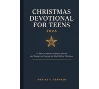 Christmas Devotional for Teens 2026: 25 Days of Advent Scripture, Stories and Prayers to Unwrap the Real Gift of Christmas