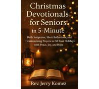 Christmas Devotionals for Seniors in 5-Minute: Daily Scriptures, Short Reflections, and Heartwarming Prayers to Fill Your Holidays with Peace, Joy, and Hope