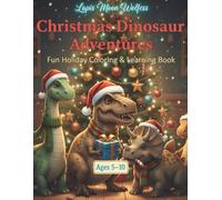 Christmas Dinosaur Adventures - Fun Holiday Coloring & Learning Book for Kids Ages 5-10: Cute Holiday Dinosaurs to Color, Learn, and Celebrate the Season