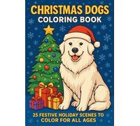 Christmas Dogs Coloring Book: 25 Festive Holiday Scenes to Color for All Ages