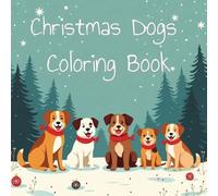 Christmas Dogs Coloring Book: A Fun-Filled Holiday Coloring Book for Kids Packed with Cute, Festive Dog Designs - Perfect for Cozy Christmas Adventures, Creative Play, and Hours of Coloring Fun