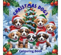Christmas Dogs Colouring Book: A Festive Colouring Adventure Featuring Cute Puppies, Holiday Scenes & Relaxing Winter Fun for Dog Lovers of All Ages
