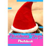 Christmas Dogs Photobook: Have Fun Times In 40 Illustrations Pages Moment With Dogs Picture Book For Gag Gifts White Elephant Gifts For Friends, Family, Homies