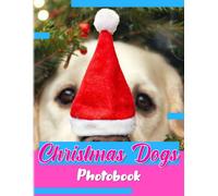 Christmas Dogs Photobook: Have Fun Times In 40 Illustrations Pages Moment With Dogs Picture Book For Gag Gifts White Elephant Gifts For Friends, Family, Homies