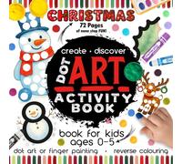 Christmas Dot Art Activity Book for Toddlers Ages 0-5: A Fun Christmas Holiday Finger Painting & Dot Marker Activity Book for Toddlers Ages 0-5 - Santa, Snowmen, and Festive Fun to Inspire Creativity!