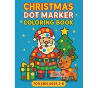 Christmas Dot Marker Coloring Book for Kids Ages 2-6: 50 Fun & Easy Holiday Dot Art Pages | Santa, Snowmen, Baby Jesus, Reindeer & More!: A Cute ... Learning & Christmas Fun | 8x11 Large Pages