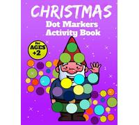 Christmas Dot Markers Activity Book: 50 cute and simple dot-marker illustrations. Coloring Book for Toddlers Ages 2+