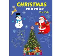 Christmas Dot To Dot Activity Book For Kids All Ages: Connect the Dots to Reveal Magical Christmas Pictures, Meet Santa, Sleighs, Reindeer, Penguins ... kids who love a fun brain-building activity.