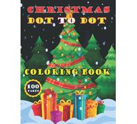 Christmas Dot To Dot Coloring Book: 50 Unique Designs Christmas Dot To Dot Book With Santa, Snowman, Christmas Trees, Reindeer, And More, For Stress Relief And Relaxation For Kids.