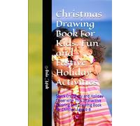 Christmas Drawing Book For Kids: Fun and Festive Holiday Activities: Spark Creativity and Holiday Cheer with This Interactive Coloring and Drawing Book for Children Ages 4-8