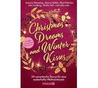 Christmas Dreams and Winter Kisses: 24 romantische Storys für eine zauberhafte Weihnachtszeit | Winterliche Weihnachtsanthologie mit 24 Kurzgeschichten aus den Genres Romance und Romantasy