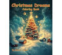 Christmas Dreams Coloring Book: Christmas Coloring Fun for Kids of All Ages and Adults Too!