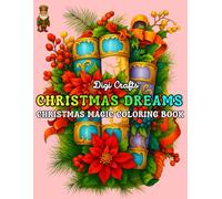 Christmas Dreams: Coloring Book for Adults and Teens Featuring Santa, Gifts, Beautiful Ornaments, Bells, Nutcrackers, Christmas Trees, Cute Animals, ... Holiday Charm, Wreaths & Magical Decorations