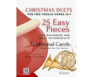 Christmas Duets for Two French Horns in F | 25 Easy Pieces for Beginners and Early Intermediate: Traditional Carols from Around the World