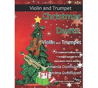 Christmas Duets For Violin And Trumpet: 21 Traditional Christmas Carols Arranged For Two Equal Players Of Intermediate Standard