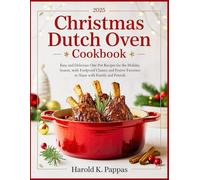 Christmas Dutch Oven Cookbook 2025: Easy and Delicious One Pot Recipes for the Holiday Season, with Foolproof Classics and Festive Favorites to Share with Family and Friends