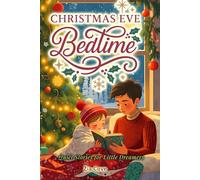 Christmas Eve Bedtime: Quiet Stories for Little Dreamers: A Book of Calming Stories to Help Excited Little Ones Fall Asleep and Dream of Santa