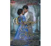 Christmas Ever After - A Clean Regency Romance Christmas Anthology: 8 Delightful Clean Regency Romances