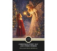 Christmas Every Day and Other Stories: Classic Christmas Stories for Children and Families