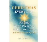 Christmas Every Day: Finding God’s Presence, Peace, and Hope in Every Season of Life