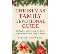 CHRISTMAS FAMILY DEVOTIONAL GUIDE: 31 Days of Celebrating the birth of Jesus With Your Busy Families